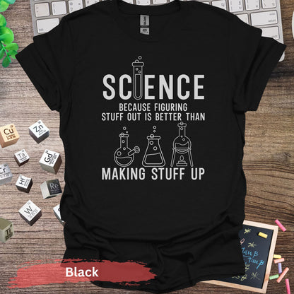 Science Figuring Stuff Out is Better T-Shirt - Black / S - Physical Item