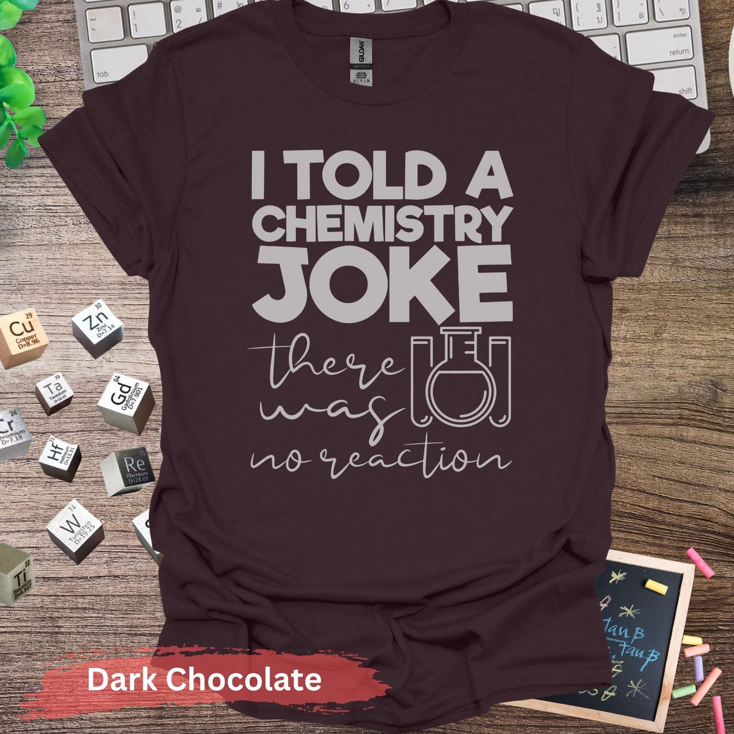 I Told A Chemistry Joke T-Shirt - Dark Chocolate / S - Physical Item