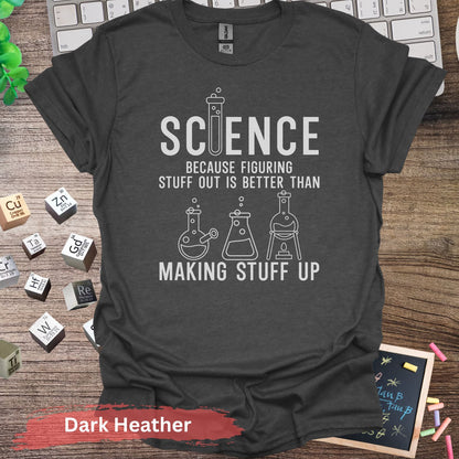 Science Figuring Stuff Out is Better T-Shirt - Dark Heather / S - Physical Item