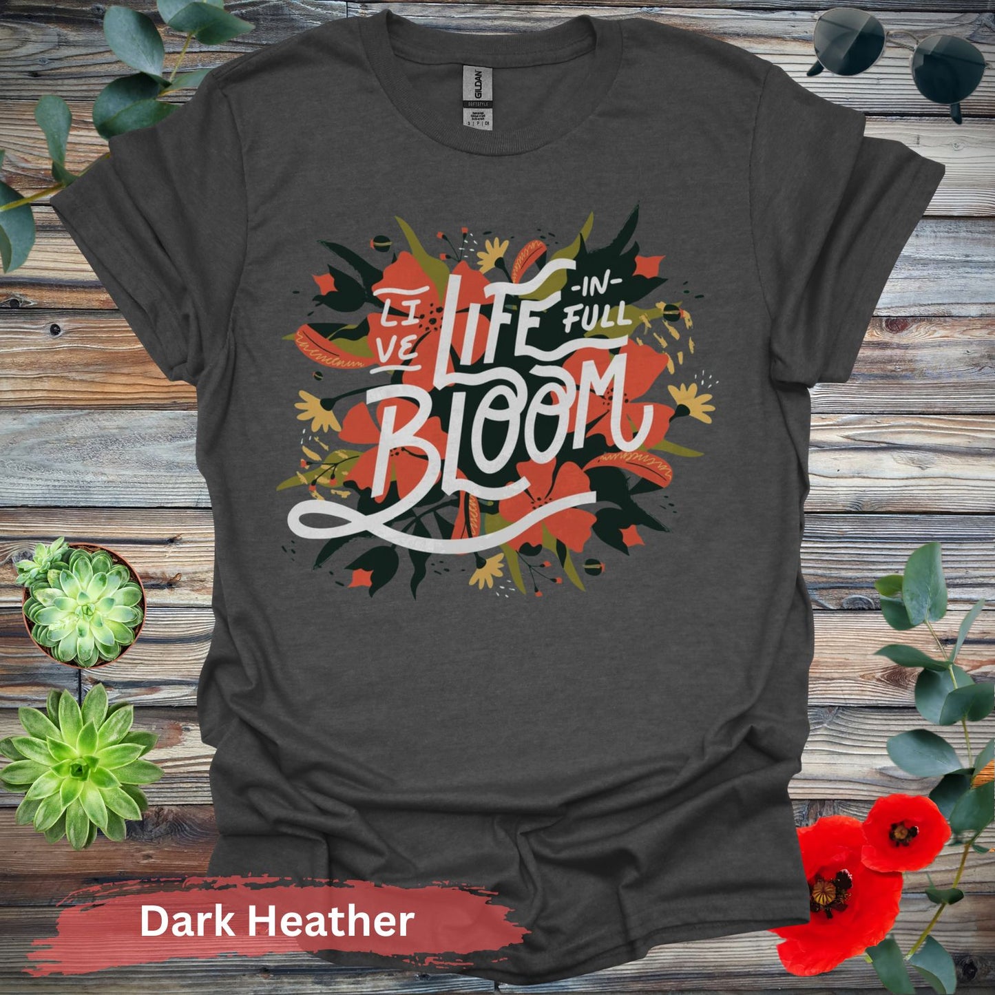 Live Life In Full Bloom T-Shirt - S / Dark Heather - Physical Item