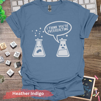 I Think You’re Overreacting T-shirt - Heather Indigo / S - Physical Item