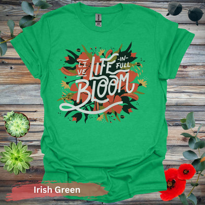 Live Life In Full Bloom T-Shirt - S / Irish Green - Physical Item