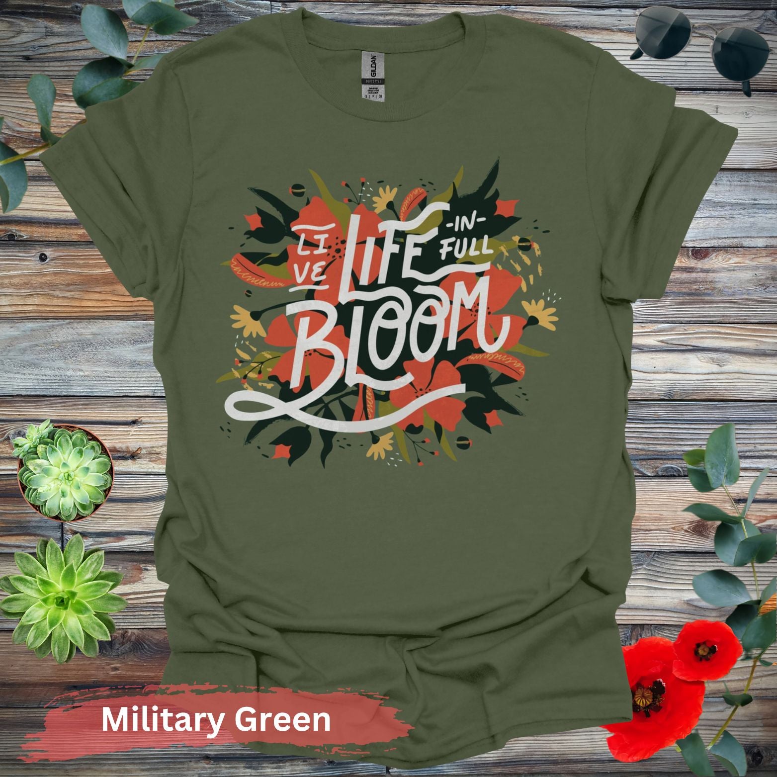 Live Life In Full Bloom T-Shirt - S / Military Green - Physical Item