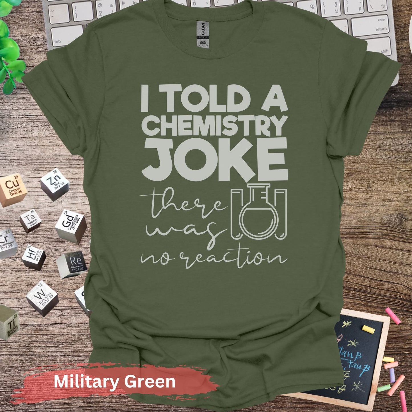 I Told A Chemistry Joke T-Shirt - Military Green / S - Physical Item