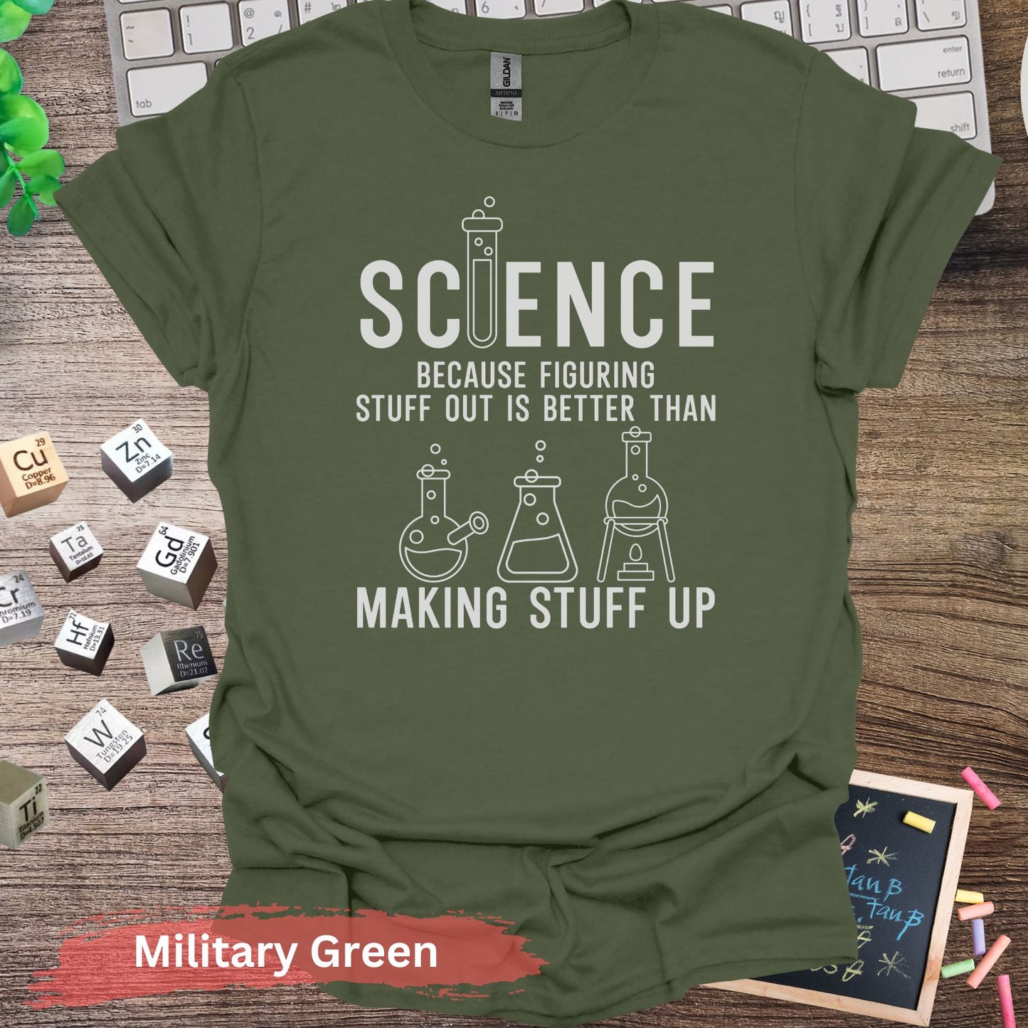 Science Figuring Stuff Out is Better T-Shirt - Military Green / S - Physical Item