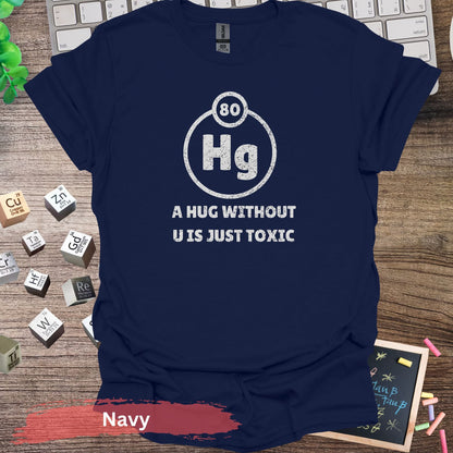 A Hug Without U Is Just Toxic T-Shirt - Navy / S - Physical Item