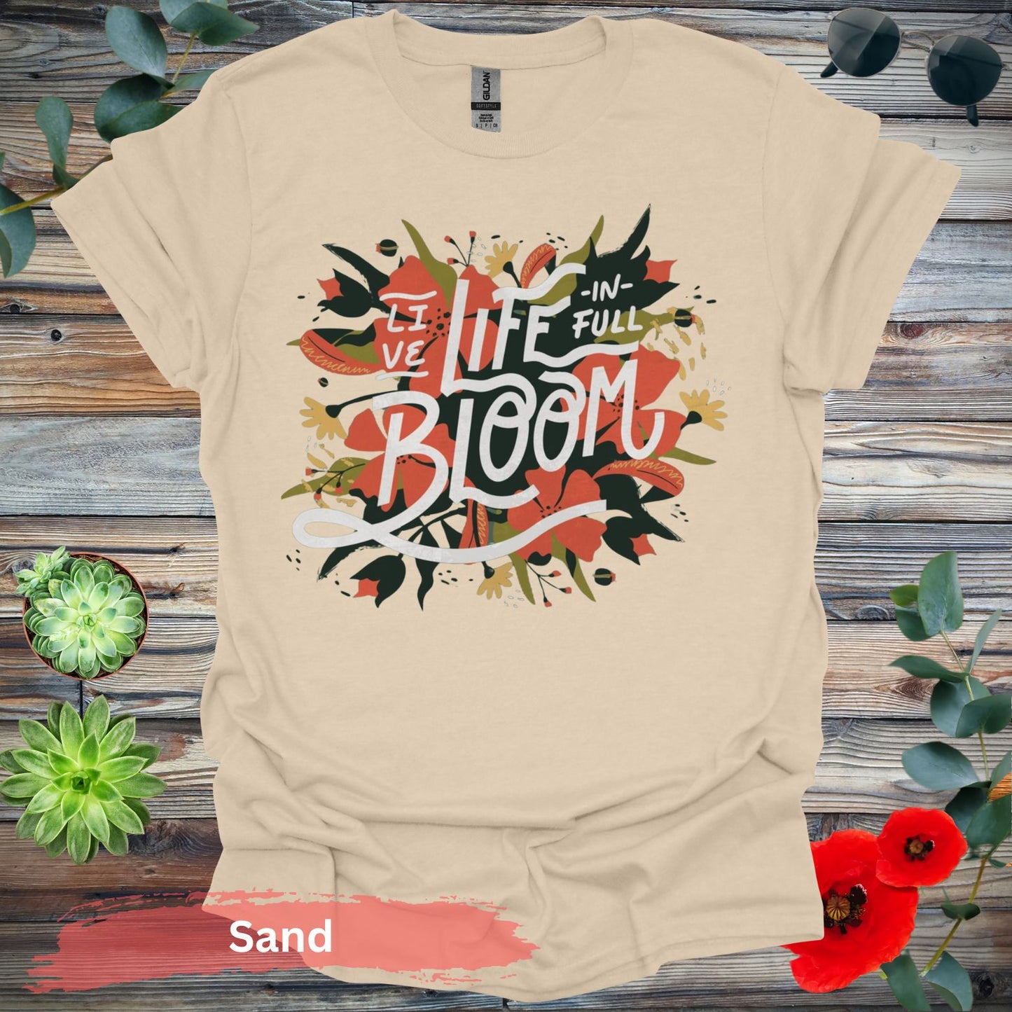 Live Life In Full Bloom T-Shirt - S / Sand - Physical Item