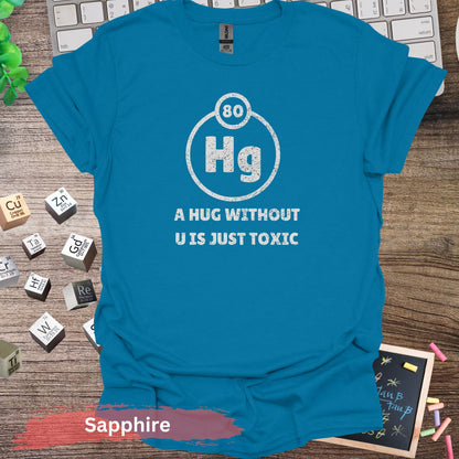 A Hug Without U Is Just Toxic T-Shirt - Sapphire / S - Physical Item