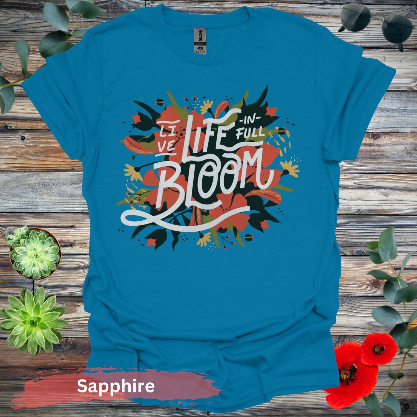 Live Life In Full Bloom T-Shirt - S / Sapphire - Physical Item