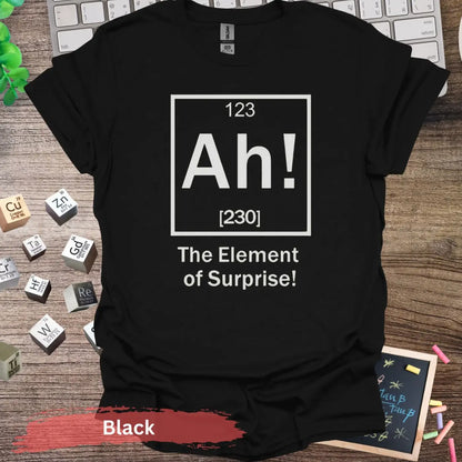 Ah! The Element of Surprise T-Shirt - S / Black - Physical Item