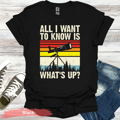 All I want to know is what’s up T-Shirt - S / Black - Physical Item