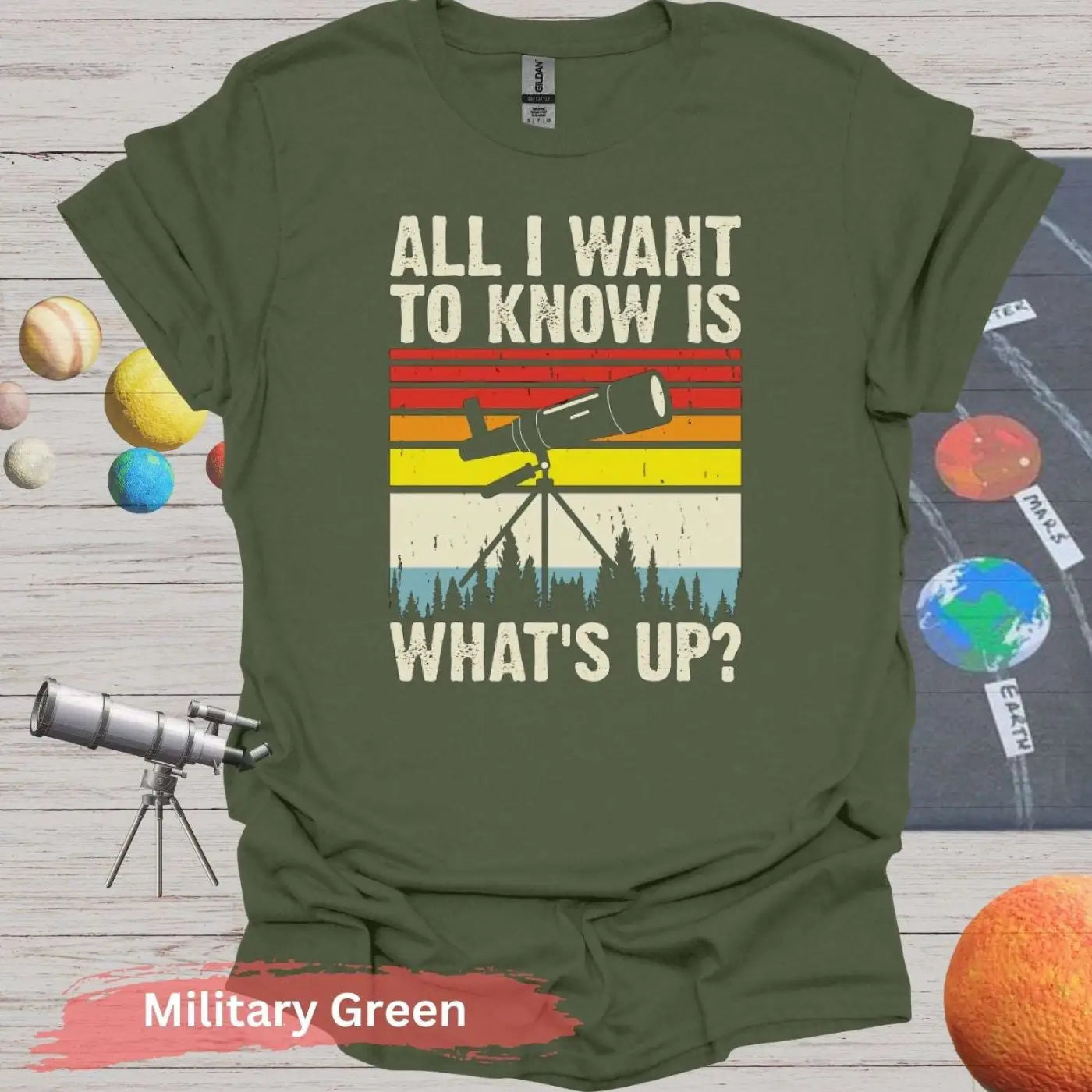 All I want to know is what’s up T-Shirt - S / Military Green - Physical Item