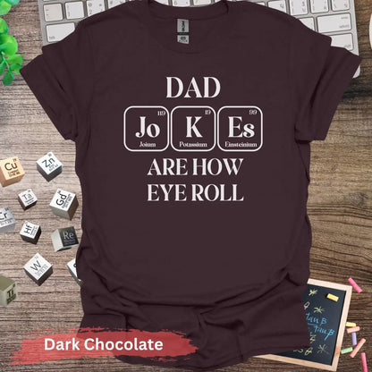 Dad Jokes Are How Eye Roll T-Shirt - S / Dark Chocolate - Physical Item