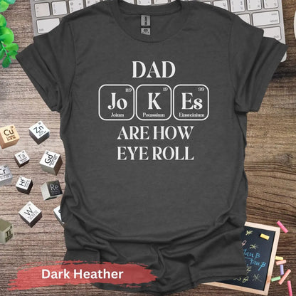 Dad Jokes Are How Eye Roll T-Shirt - S / Dark Heather - Physical Item