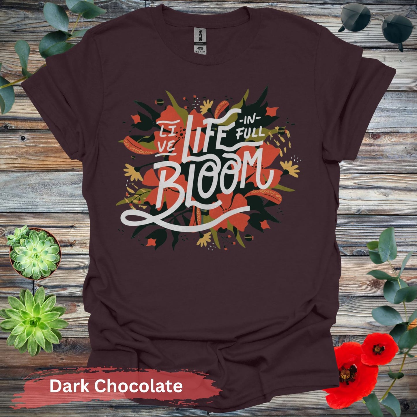 Live Life In Full Bloom T-Shirt - S / Dark Chocolate - Physical Item