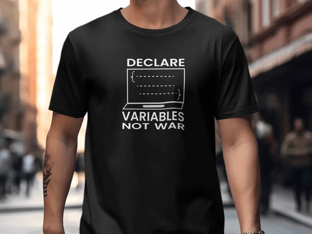 Declare Variables Not War T-Shirt - Physical Item