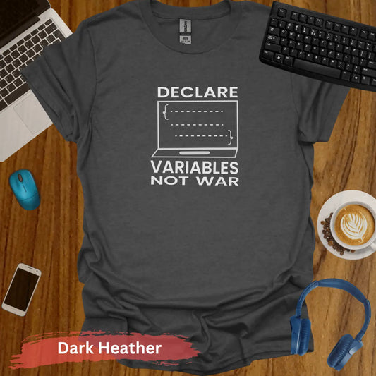 Declare Variables Not War T-Shirt - S / Dark Heather - Physical Item