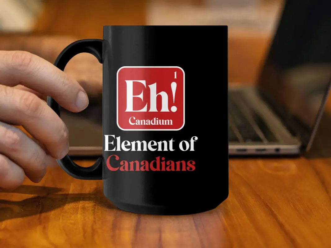 Eh! Element of Canadians Funny Coffee Tea Mug - Black mug 15oz / Physical Item