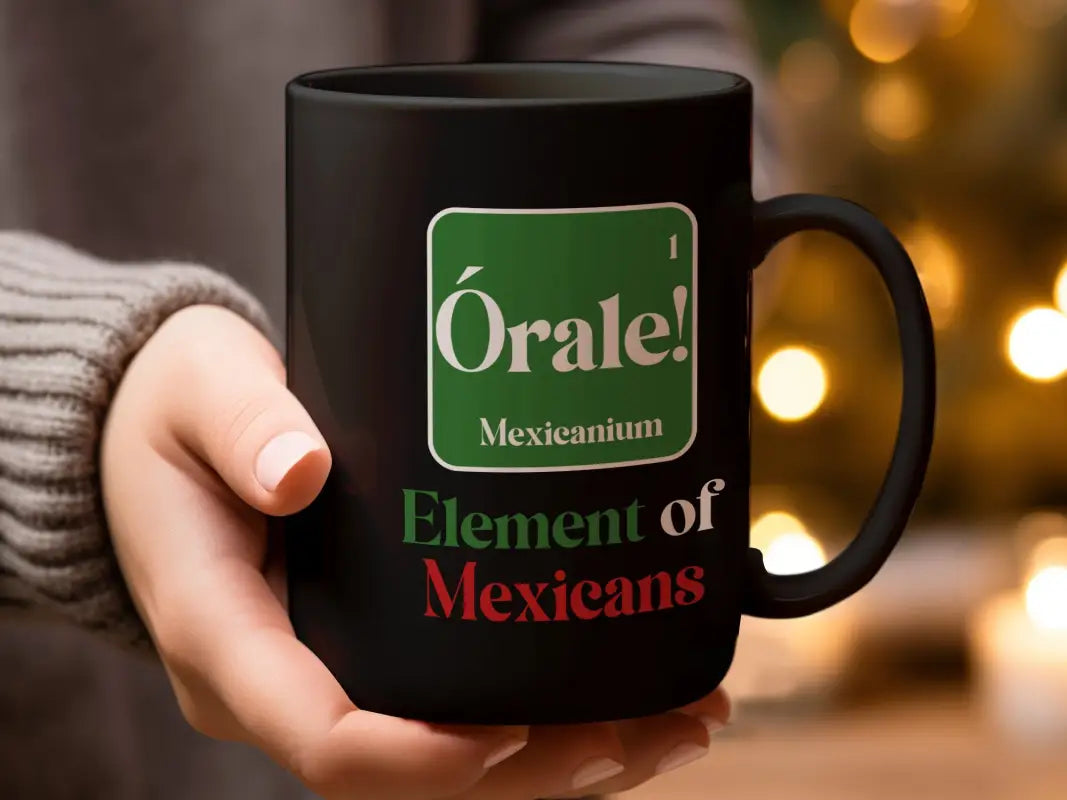 Orale Mexicanium Element of Mexicans Mug - Physical Item