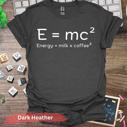 Energy Equals Milk Coffee T-shirt - S / Dark Heather - Physical Item