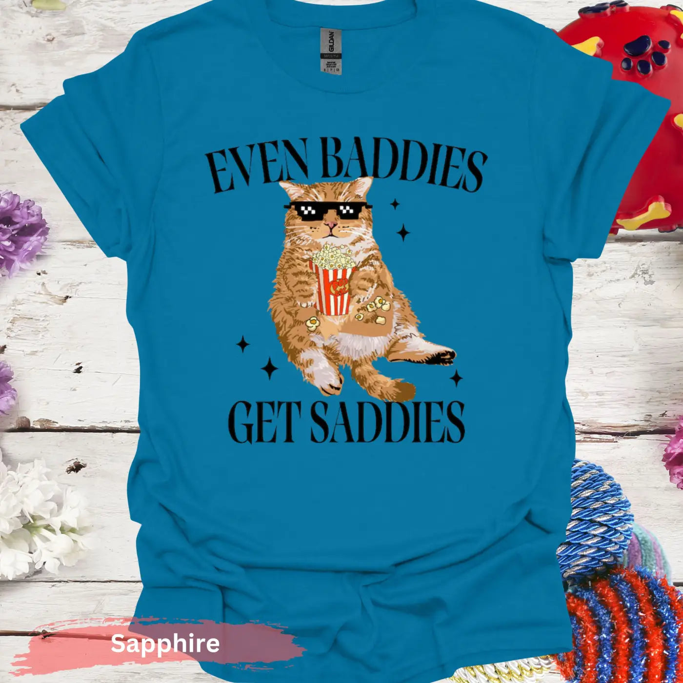 Even Baddies Get Saddies T-shirt - S / Sapphire - Physical Item