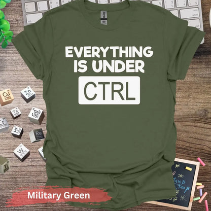 Everything is Under CTRL T-shirt - S / Military Green - Physical Item