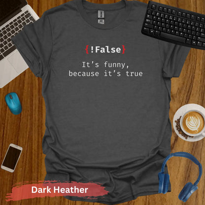 False it’s funny because true Funny Programmer T-Shirt - S / Dark Heather - Physical Item