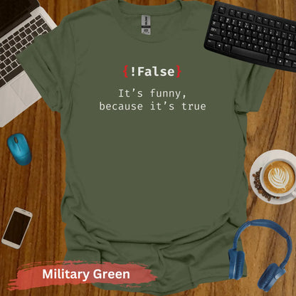 False it’s funny because true Funny Programmer T-Shirt - S / Military Green - Physical Item