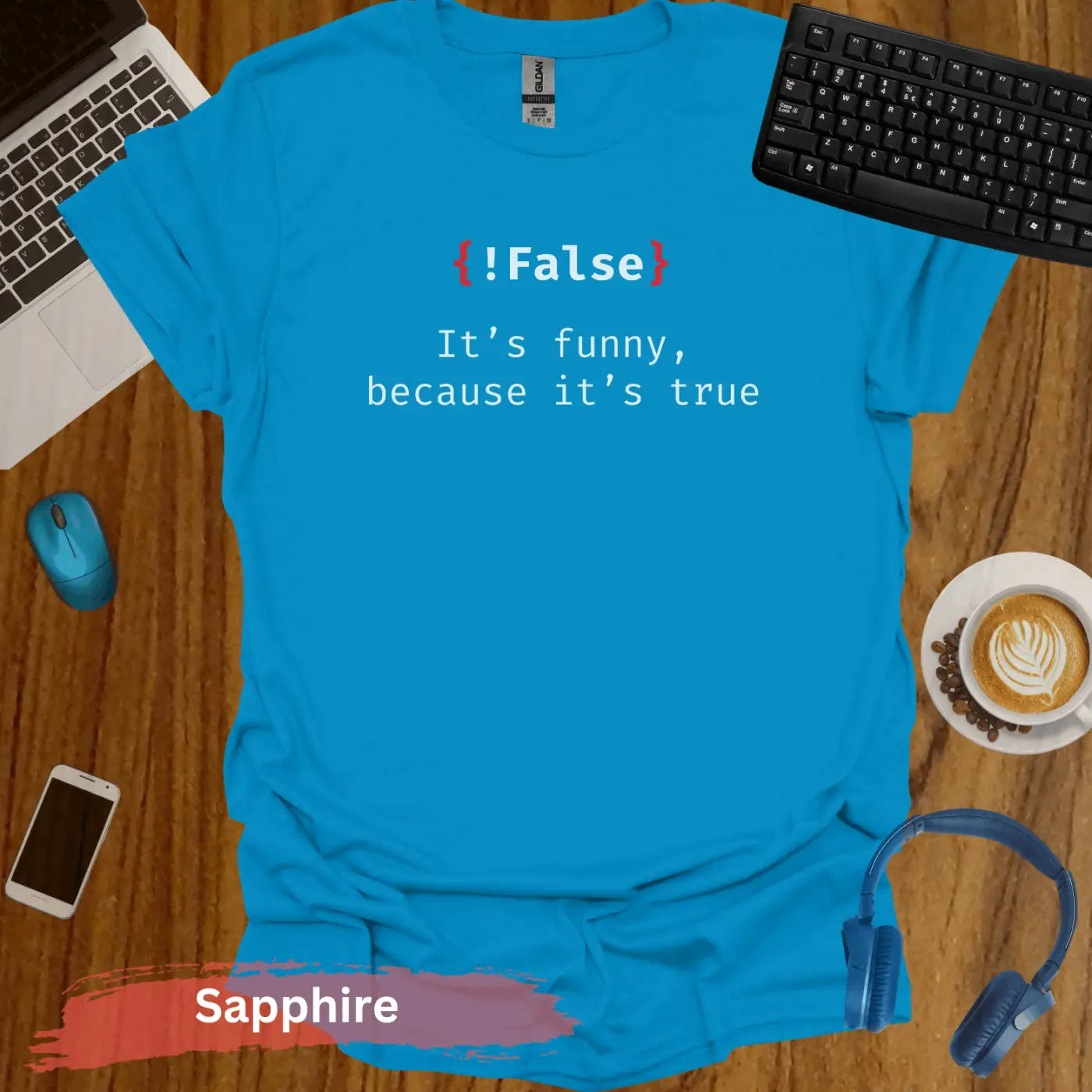 False it’s funny because true Funny Programmer T-Shirt - S / Sapphire - Physical Item