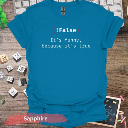 False it’s funny because true T-Shirt - S / Sapphire - Physical Item