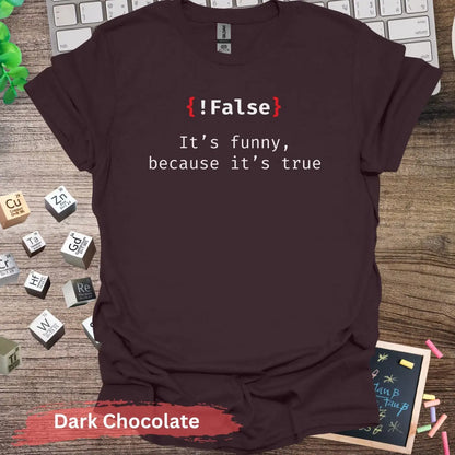 False it’s funny because true T-Shirt - S / Dark Chocolate - Physical Item