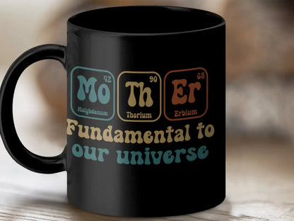 Fundamental to Our Universe Mother Themed Mug - Black mug / 11oz - Physical Item