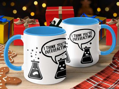 I Think You’re Overreacting Mug - Physical Item