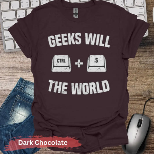 Geeks Will Save the world T-Shirt - S / Dark Chocolate - Physical Item