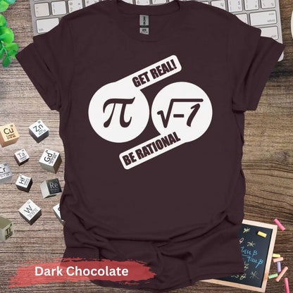 Get Real Be Rational T-Shirt - S / Dark Chocolate - Physical Item