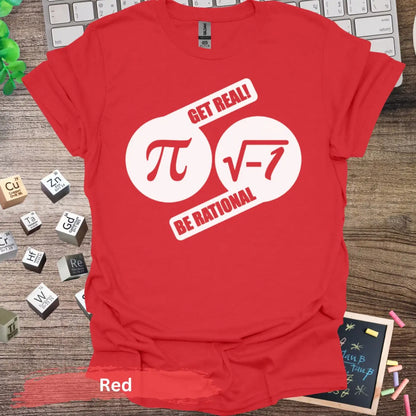 Get Real Be Rational T-Shirt - S / Red - Physical Item