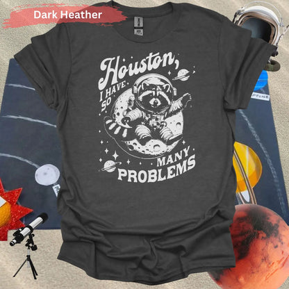 Houston I Have So Many Problems Raccoon T-Shirt - S / Dark Heather - Physical Item