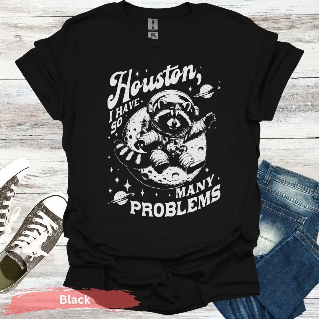 Houston I Have So Many Problems T-Shirt - S / Black - Physical Item