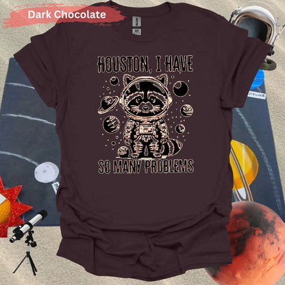 Houston I Have So Many Problems T-shirt - S / Dark Chocolate - Physical Item