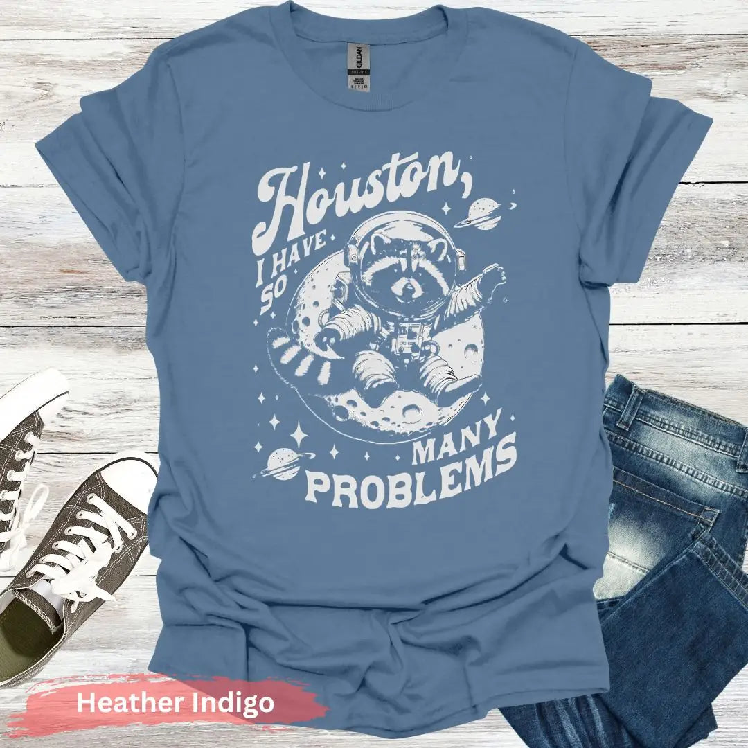 Houston I Have So Many Problems T-Shirt - S / Heather Indigo - Physical Item