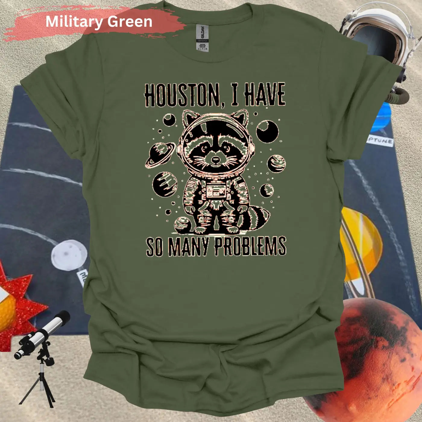 Houston I Have So Many Problems T-shirt - S / Military Green - Physical Item