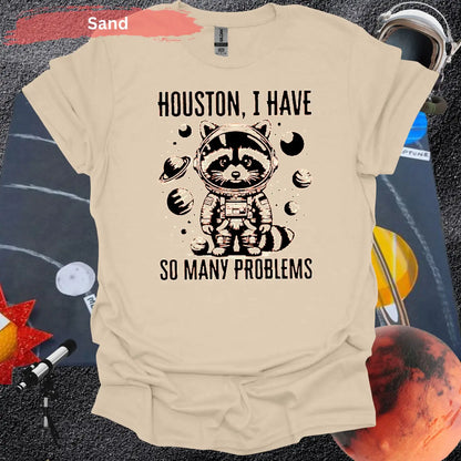 Houston I Have So Many Problems T-shirt - S / Sand - Physical Item