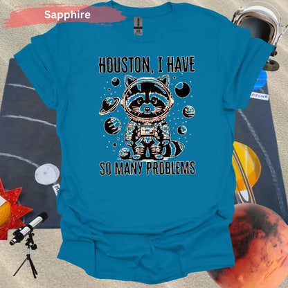 Houston I Have So Many Problems T-shirt - S / Sapphire - Physical Item