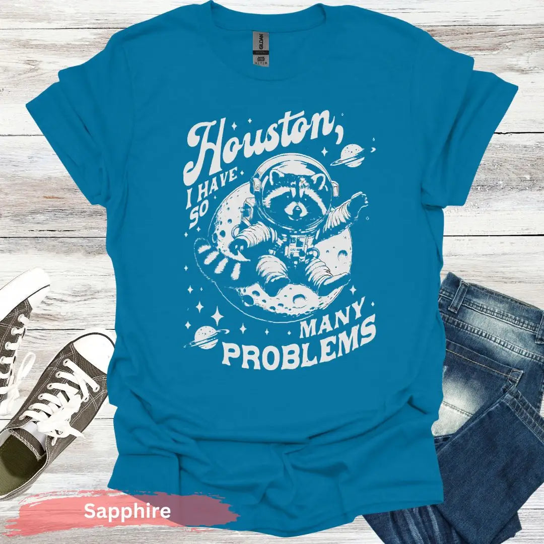 Houston I Have So Many Problems T-Shirt - S / Sapphire - Physical Item
