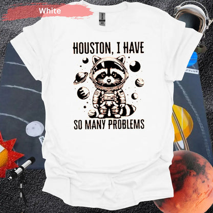 Houston I Have So Many Problems T-shirt - S / White - Physical Item