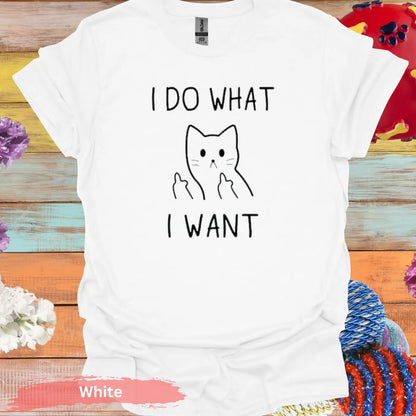 I Do What Want T-shirt - S / White - Physical Item