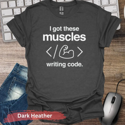 I Got These Muscles Writing Code T-shirt - S / Dark Heather - Physical Item