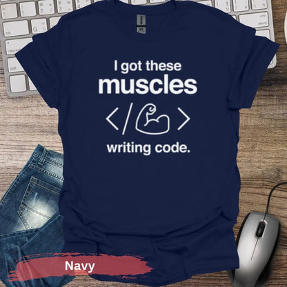 I Got These Muscles Writing Code T-shirt - S / Navy - Physical Item