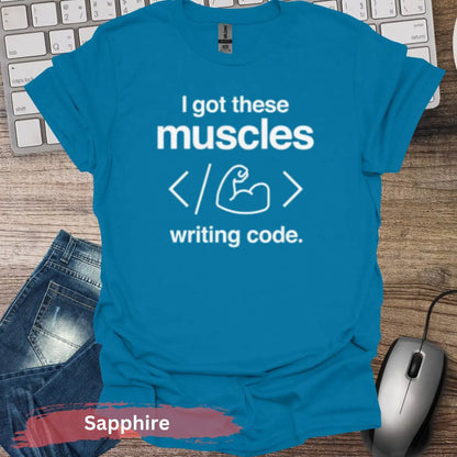 I Got These Muscles Writing Code T-shirt - S / Sapphire - Physical Item