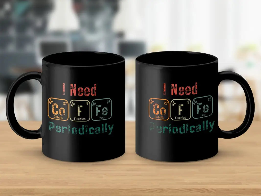 I Need CoFe Periodically Chemistry Elements Mug - Black mug / 11oz - Physical Item